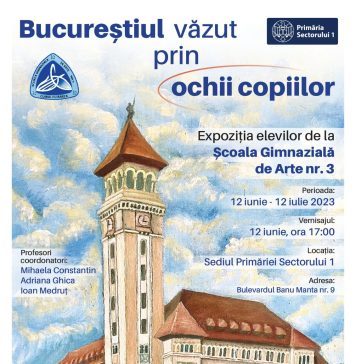 Elevii Școlii Gimnaziale de Arte nr.3 din București vă invită să descoperiți „Bucureștiul prin ochii copiilor”